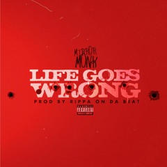 Mirror Monk x Life Goes Wrong (Prod. By Rippa On Da Beat)