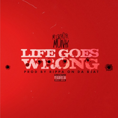 Mirror Monk x Life Goes Wrong (Prod. By Rippa On Da Beat)