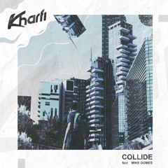 Kharfi - Collide (feat. Mike Gomes)