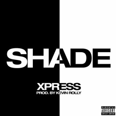 Shade - Xpress (Prod. Kevin Rolly)