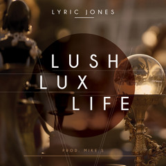 Lyric Jones - Lush Lux Life (Single)