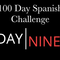 Day 9 - 100 Day Learn Spanish Challenge