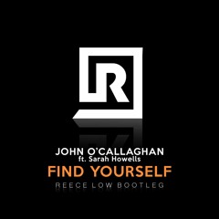 John O'Callaghan - Find Yourself ft. Sarah Howells (Reece Low Bootleg)