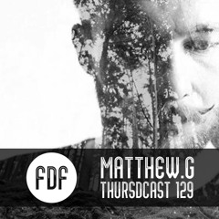 FDF - Thursdcast #129 (Matthew.G)