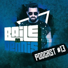 Podcast Baile Do Dennis #13