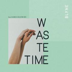 Waste Time (feat. James Chatburn)