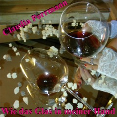 Claudia Porrmann - Wie das Glas in meiner Hand