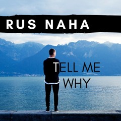 Rus Naha - Tell Me Why