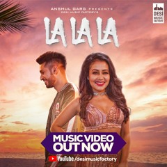 La La La - Neha Kakkar feat. Arjun Kanungo