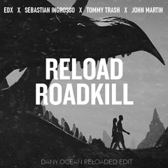 EDX x Ingrosso & Tommy Trash feat. John Martin - Reload Roadkill (Dany Ocean´s Reloaded Edit)