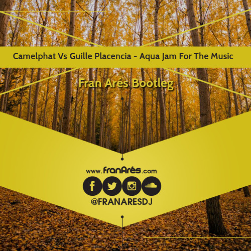 Camelphat Vs Guille Placencia - Aqua Jam For The Music (Fran Ares Bootleg) ** FREE D/L **