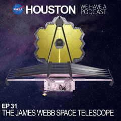 Houston We Have a Podcast: The James Webb Space Telescope