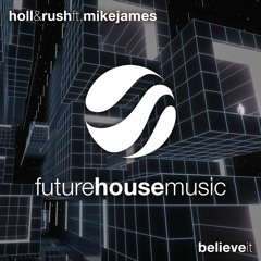 Holl & Rush ft. Mike James - Believe It