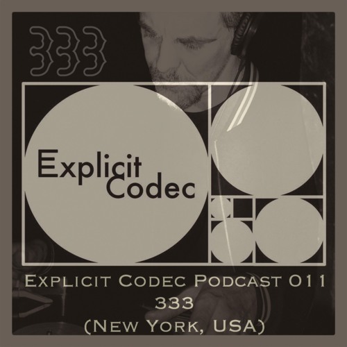 Explicit Codec Podcast 011 - 333 (New York, USA)