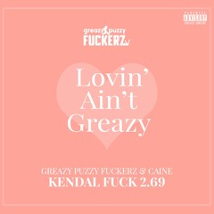 Greazy Puzzy Fuckerz & Caine - Kendal Fuck 2.69