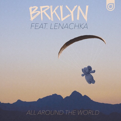 BRKLYN Releases New Single &#039;All Around The World (Feat. Lenachka)&#039;