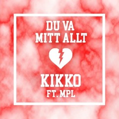 Kikko ft. MPL - Du Va Mitt Allt