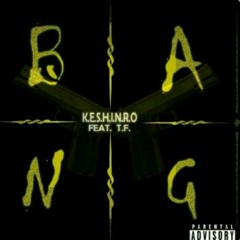 BANG keshinro ft TF