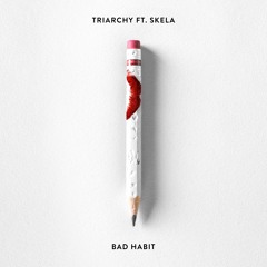 Triarchy - Bad Habit (Feat. Skela)[Thissongissick.com Premiere] [Free Download]