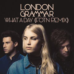 London Grammar - What a day (FOTN Remix)