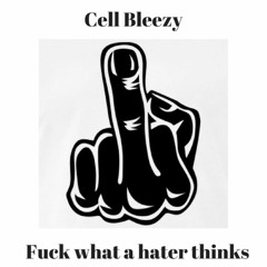 Cell Bleezy - Fuck What A Hater Thinks prod. By N7