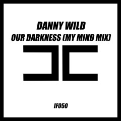 Danny Wild - Our Darkness (My Mind Original Mix) Preview