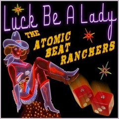 The Atomic Beat Ranchers - Luck Be A Lady (Dezio Remix)