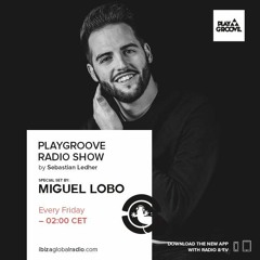 Miguel Lobo @ Ibiza Global Radio (Play Groove Radioshow)