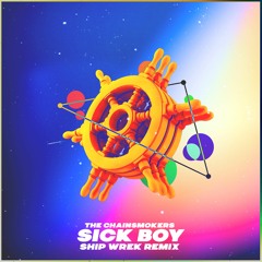 The Chainsmokers - Sick Boy (Ship Wrek Remix)