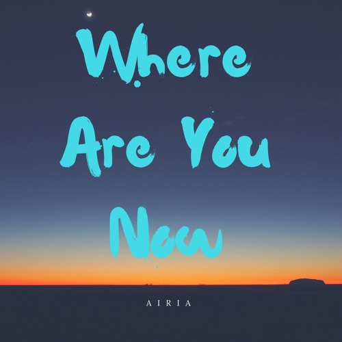 Stream Where Are You Now by Airia