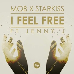 MOB X Starkiss Ft Jenny J - I Feel Free (Free Download)