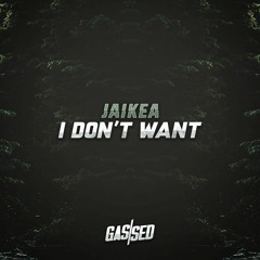 Jaikea - I Don't Want [Free Download]