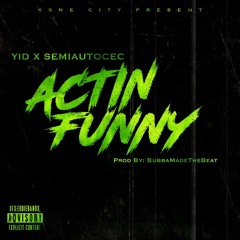 YID - Actin Funny Ft. Semiautocec