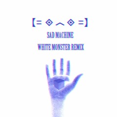 Sad Machine (White Monster Remix)[Unfinished]