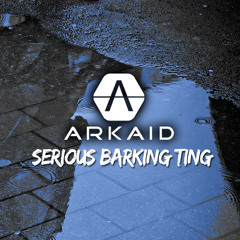 Serious Barking Ting(Arkaid Bootleg)*BUY = FREE D/L*
