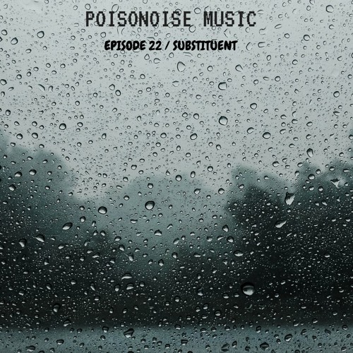 Poisonoise Music - Guest Mix - EPISODE 22 - SUBSTITUENT