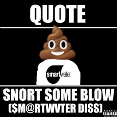 Quote - Snort Some Blow ($m@rtwvter Diss)