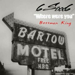 Where was you  - Sixx ft BossmanKing