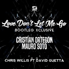 Love Don't Let Me Go - (Cristian Ortegon & Mauro Soto Bootleg Xclusive)- DOWNLOAD - (BUY/COMPRAR)