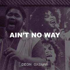 AIN'T NO WAY (Aretha Franklin) Cover by Deon Oxivar
