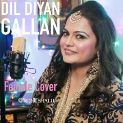 Dil Diyan Gallan Female Cover by Shalu