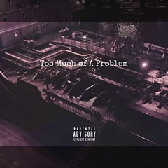 Too Much of a Problem (Prod. Taylor King)