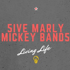 Living Life - 5ive Marly & Mickey Bands