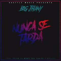 Big Jhany-Nunca Se Tarda