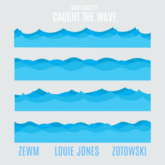 Caught the Wave  - Zewm, Louie Jones, & Zotowski