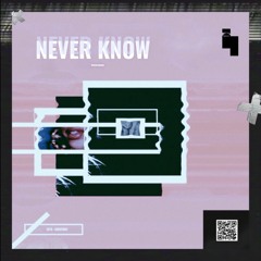 Never Know (Prod.  Bnchy)