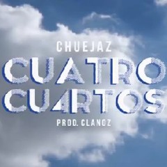 Chuejaz - Cuatro Cuartos (Prod. Clanoz)