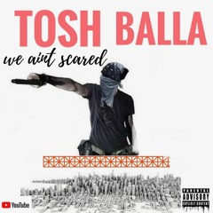 Tosh Balla - We Ain't Scared