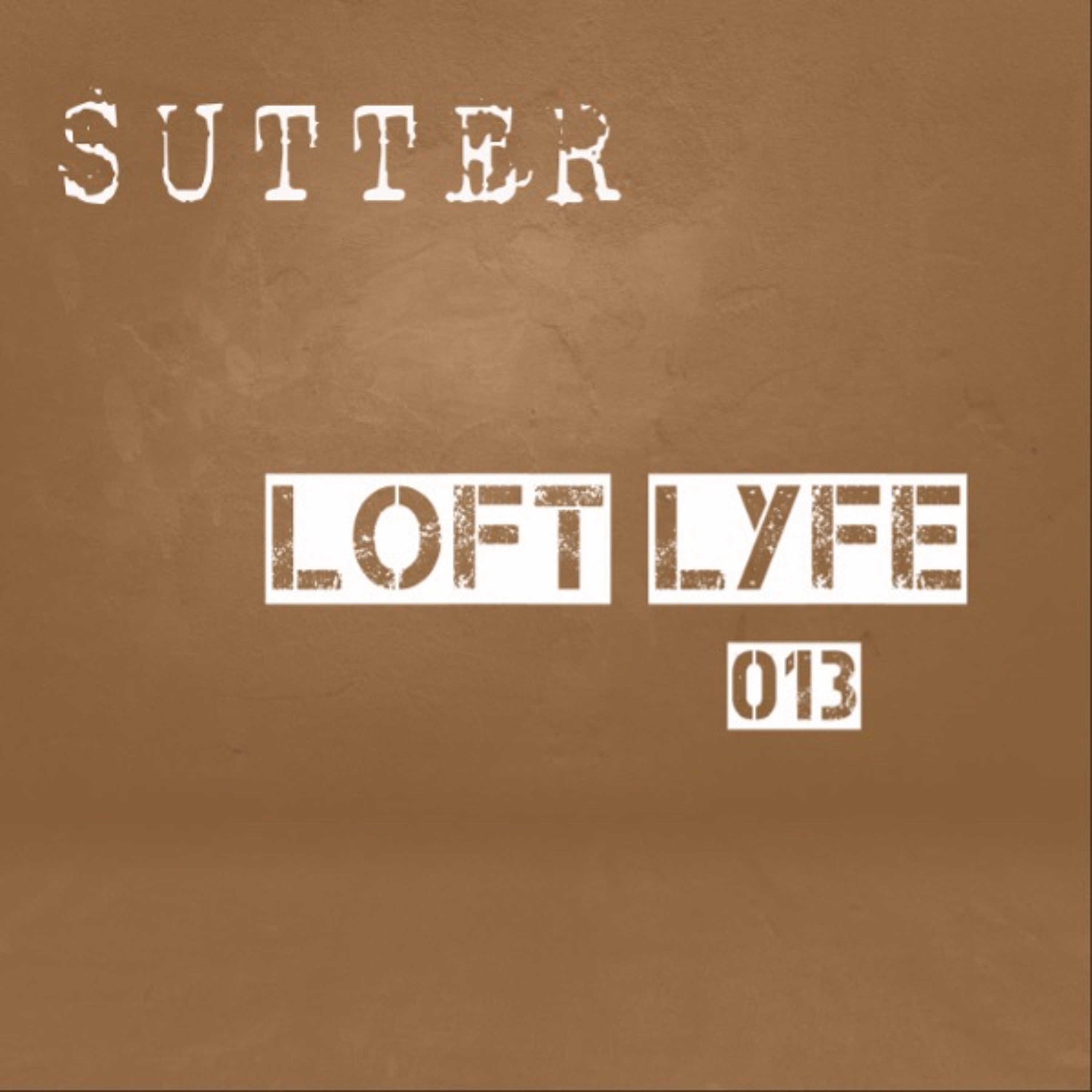 Sutter - Loft Lyfe - 013 episode artwork