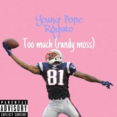 †Young Pope† - Too Much (randy moss) Ft. Rogato Prod. By Logarhythm